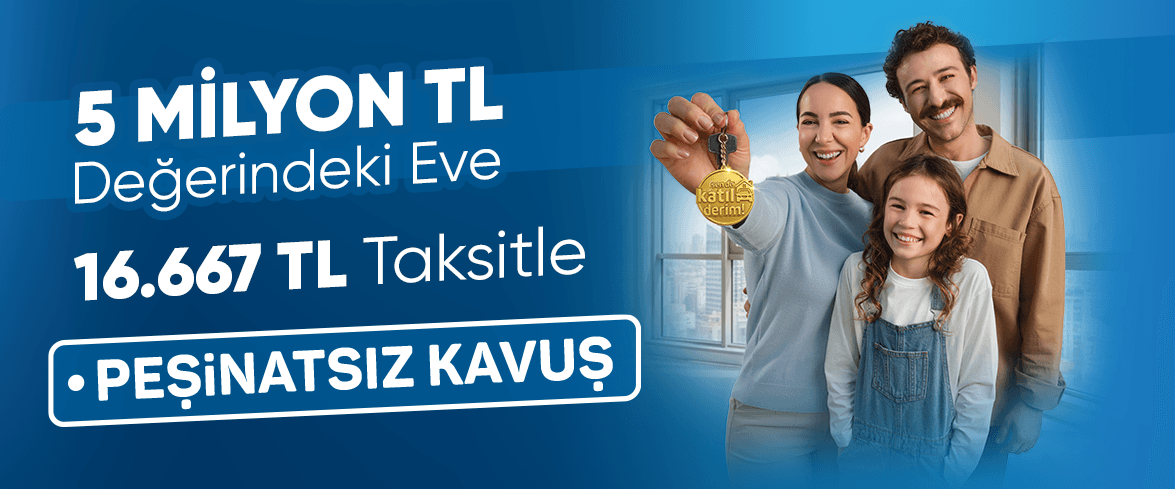 Hayalinizdeki EVE bütçenize uygun taksit tutarıyla kavuşun!